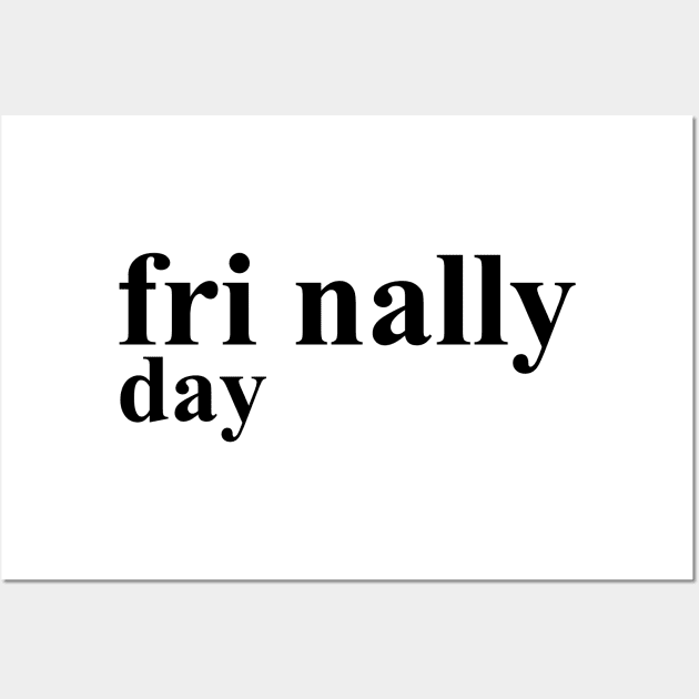 Friday Finally Wall Art by geeklyshirts